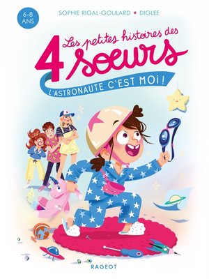 cover image of Les petites histoires des 4 soeurs--L'astronaute, c'est moi !